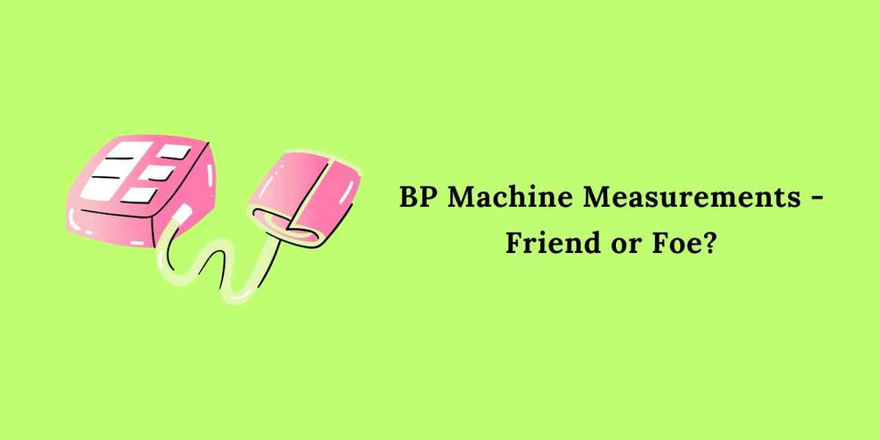 BP Machine Measurements – Friend or Foe?