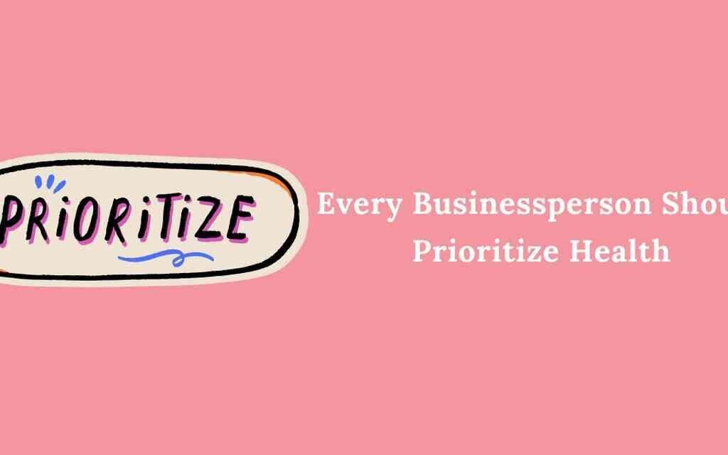 Businessperson Health Should Prioritize