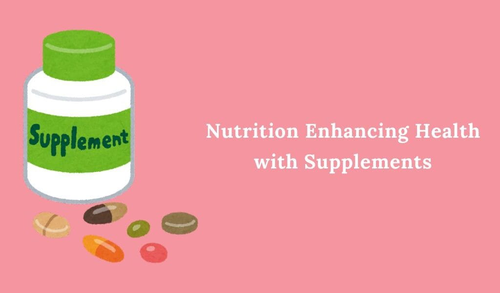 Nutrition Enhancing Health with Supplements