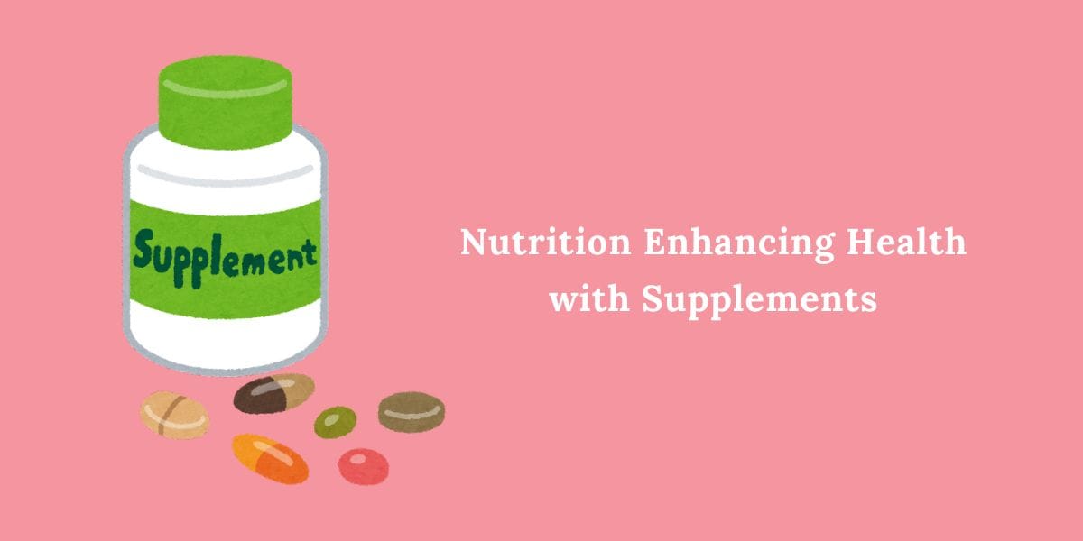 Nutrition Enhancing Health with Supplements